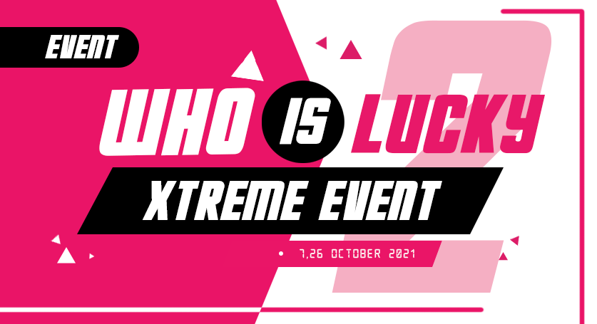 XTREME EVENT "WHO IS LUCKY"